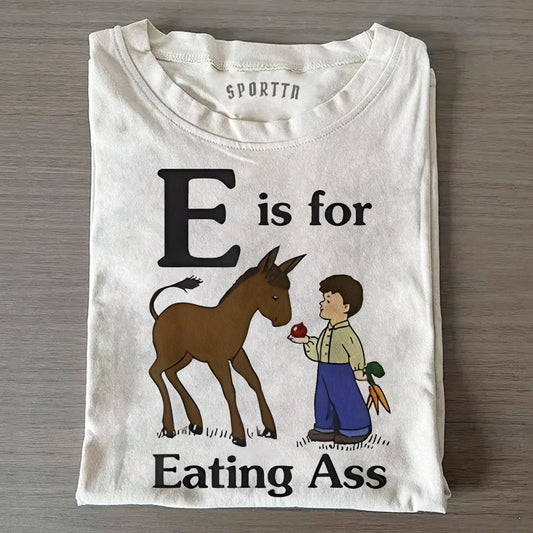 E IS FOR EATING ASS T-SHIRT